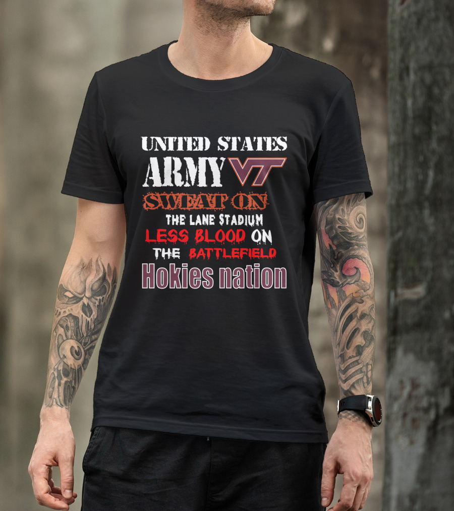 United States Army Vt Sweat On The Lane Stadium Less Blood On The Battlefield Hokies Nation T-Shirt