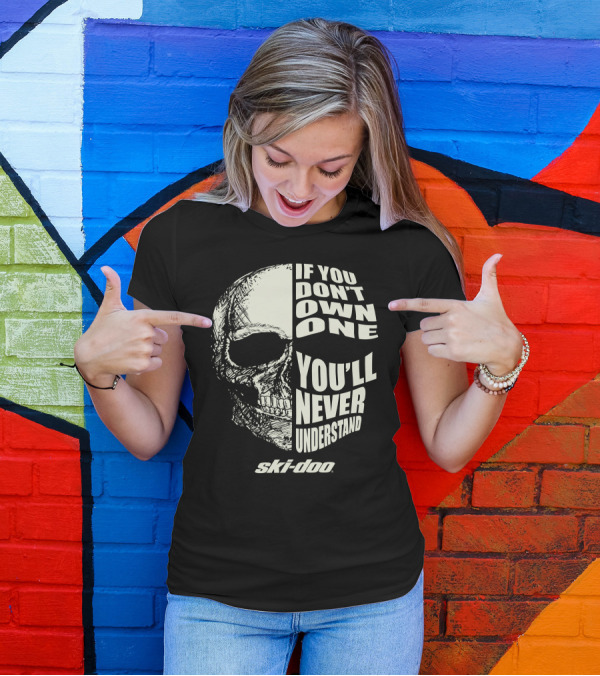 Ski Doo If You Don't Own One You'll Never Understand Skull T-Shirt