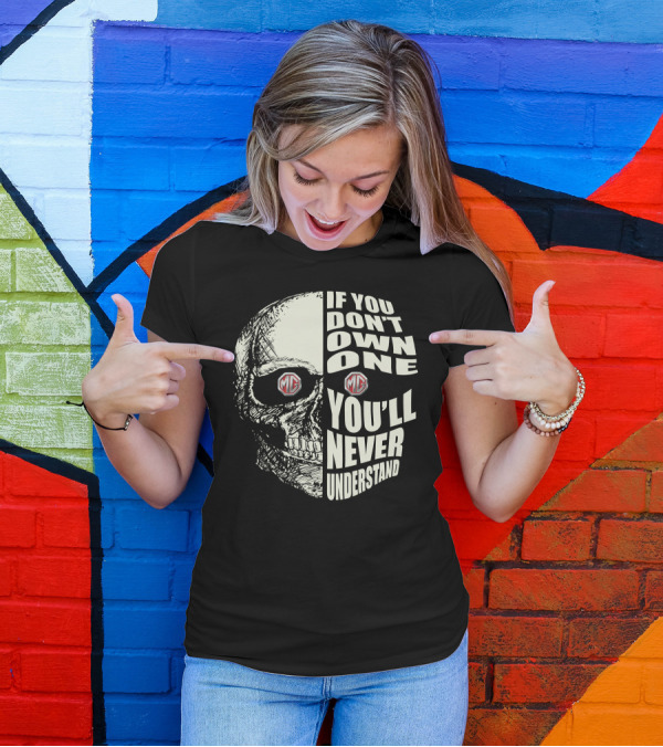 MG Midget If You Don't Own One You'll Never Understand Skull T-Shirt