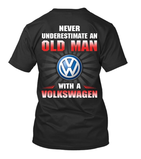 NEVER UNDERESTIMATE AN OLD MAN WITH A VOLKSWAGEN T-Shirt