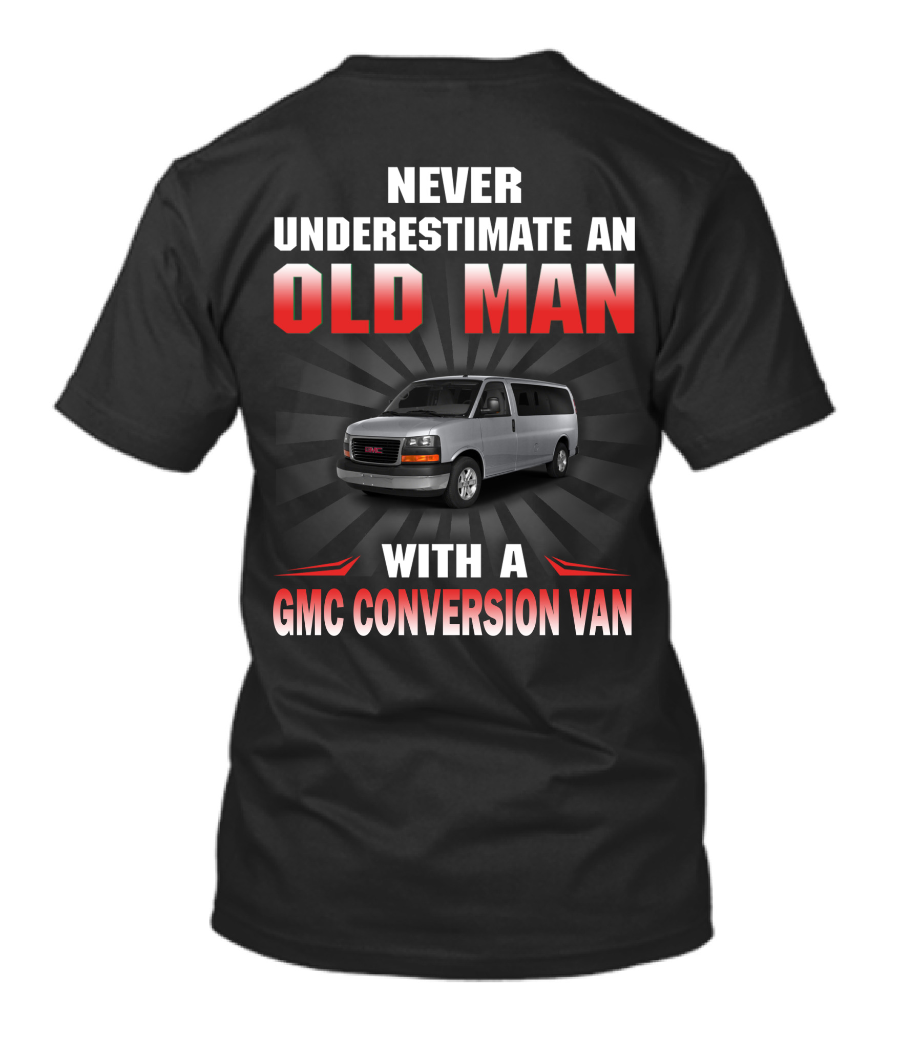 NEVER UNDERESTIMATE AN OLD MAN WITH A GMC CONVERSION VAN T-Shirt