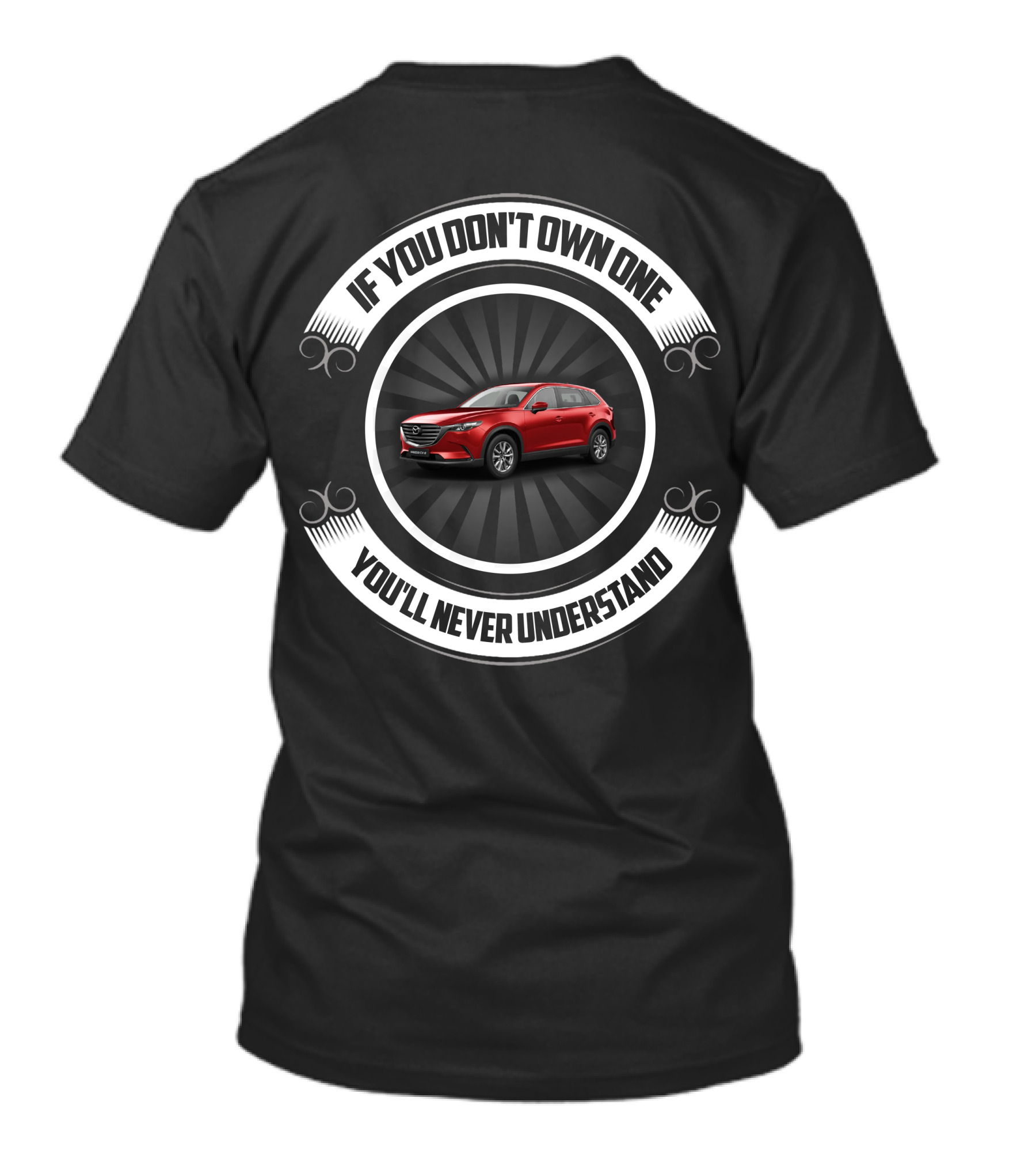 Mazda CX9 If You Don't Own One You'll Never Understand T-Shirt