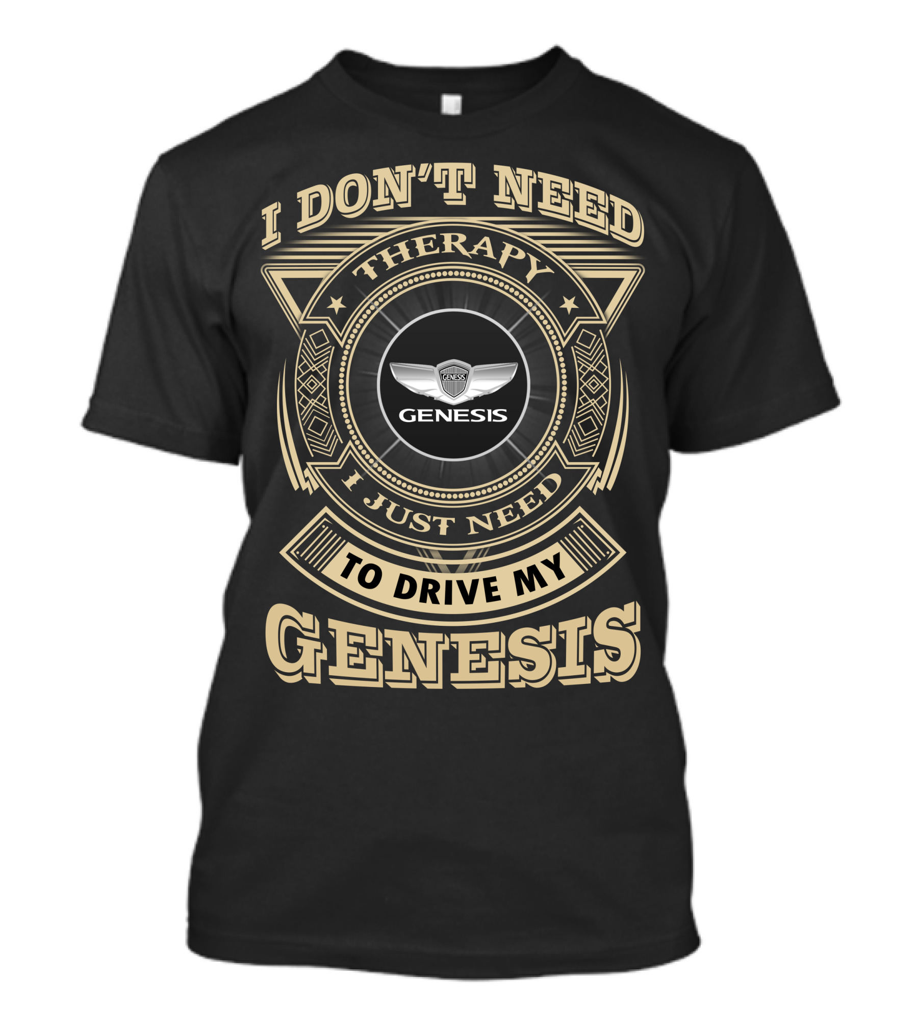 I DON'T NEED THERAPY I JUST NEED TO DRIVE MY GENESIS T-Shirt