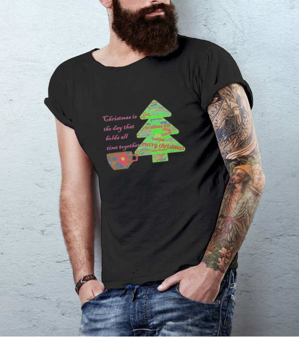 Christmas Is The Day That Holds All Time Together Merry Christmas Tree And Coffee T-Shirt