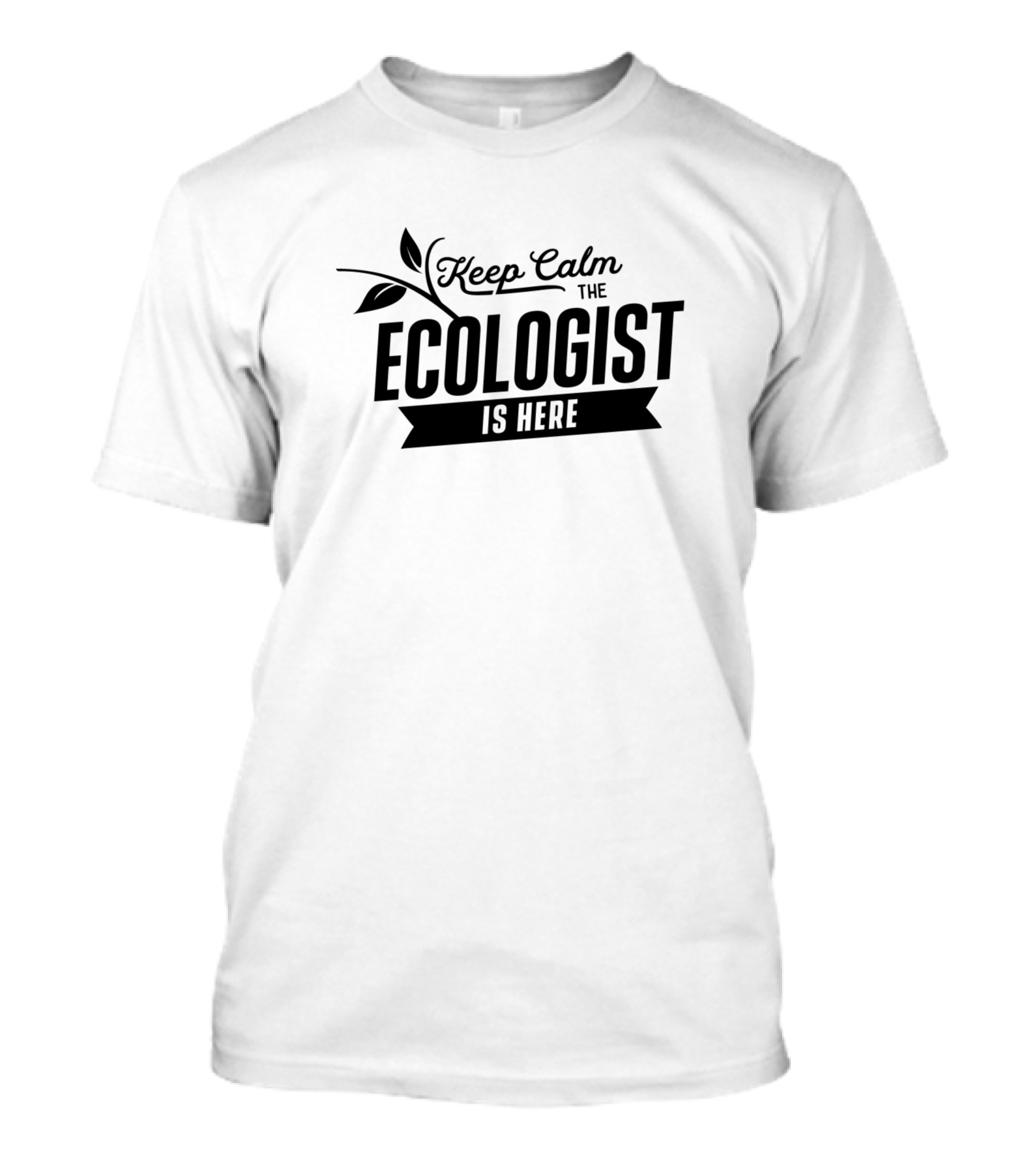 Keep Calm The Ecologist Is Here T-Shirt