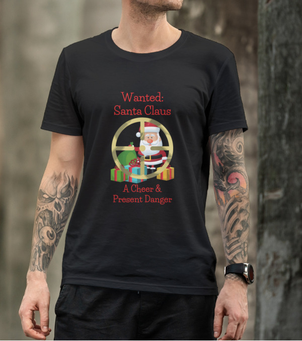 Wanted: Santa Claus A Cheer And Present Danger T-Shirt
