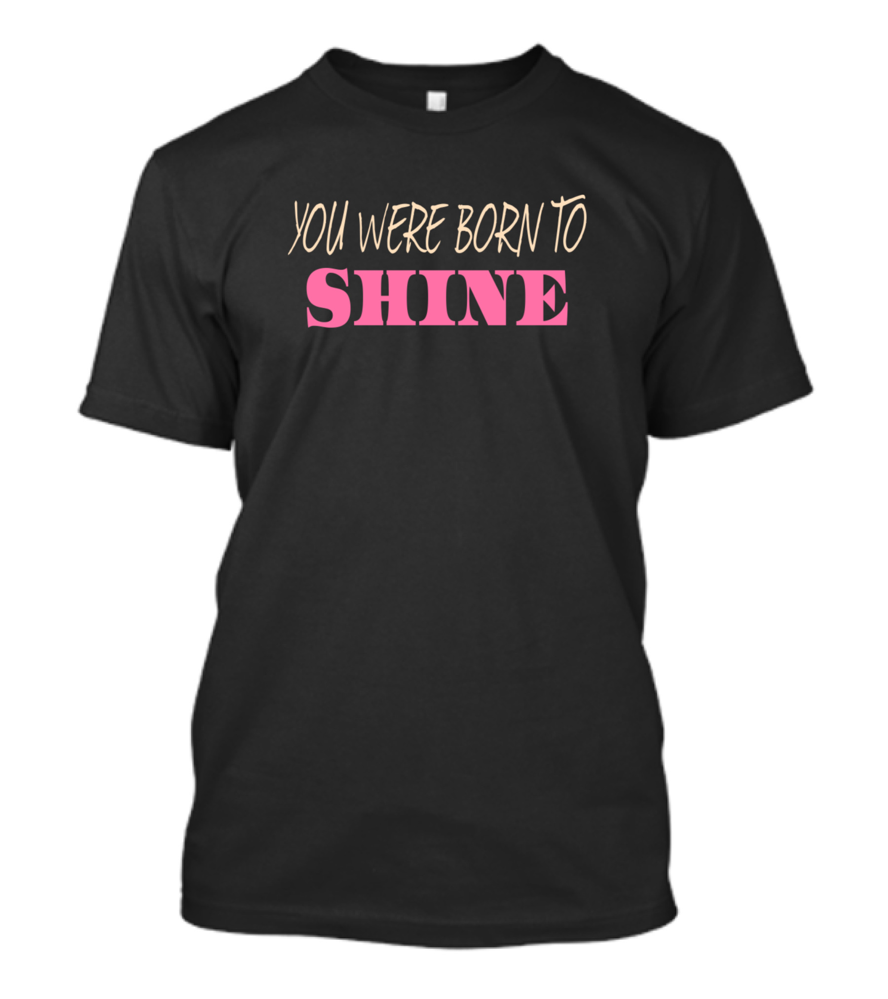 YOU WERE BORN TO SHINE T-Shirt