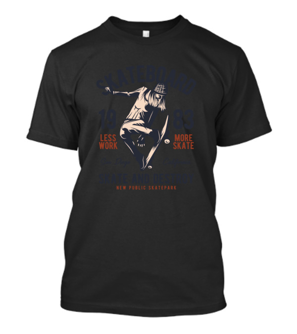 Skateboard 1983 Less Work More Skate San Diego California Skate And Destroy New Public Skatepark T-Shirt