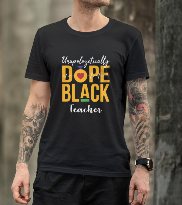 Unapologetically Dope Black Teacher Heartbeat T-Shirt