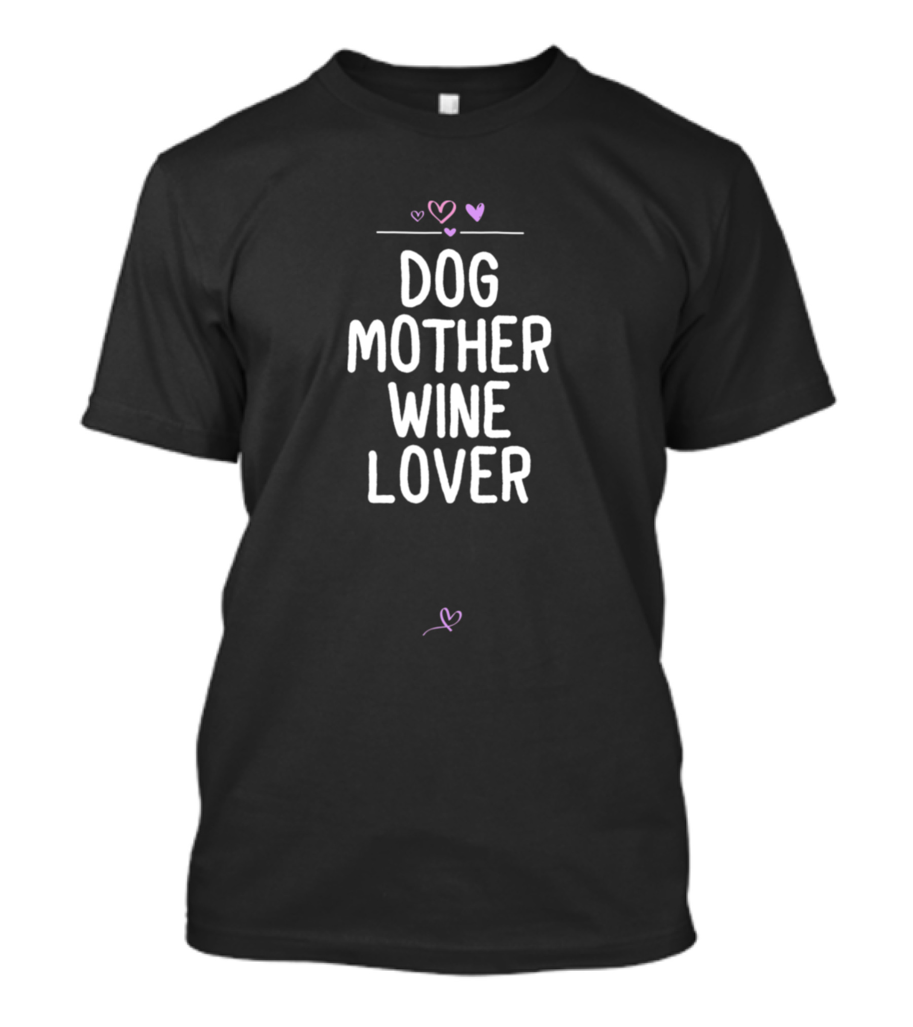 Dog Mother Wine Lover Mom Saying Dog Hearts T-Shirt