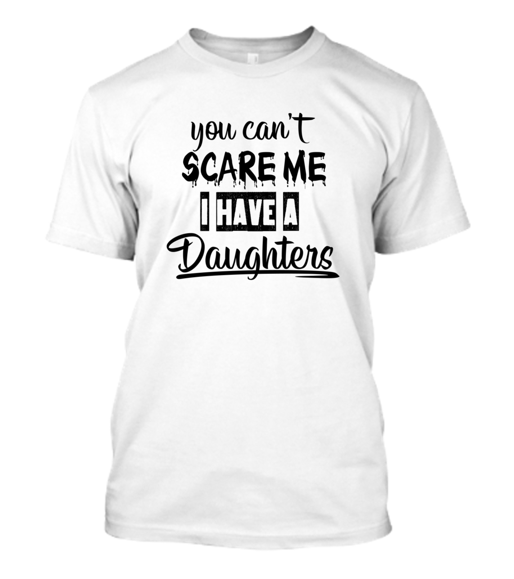 You Can't Scare Me I Have A Daughters T-Shirt