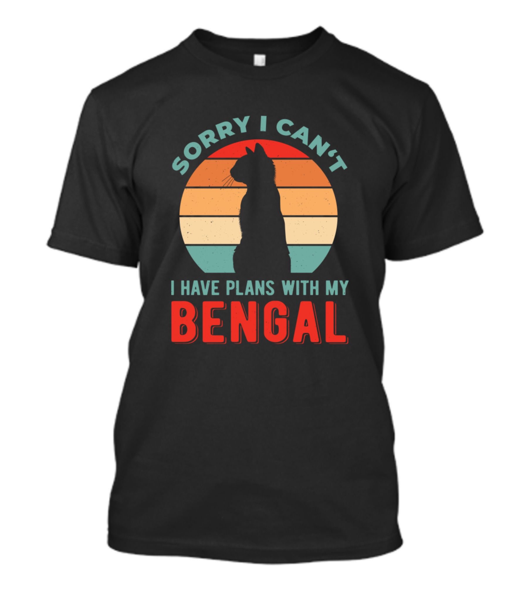 Sorry I Can't I Have Plans With My Bengal T-Shirt