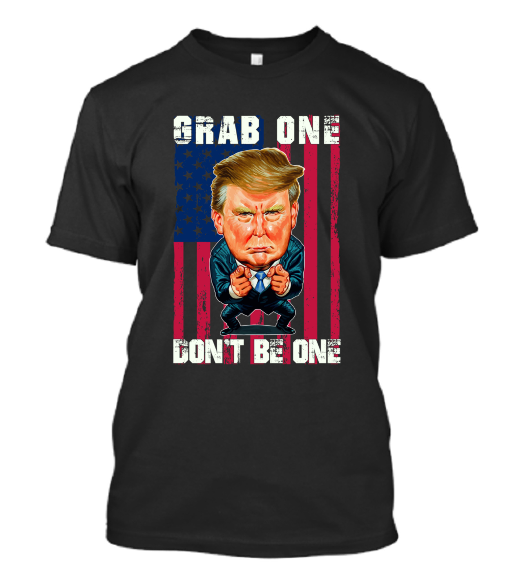 Grab One Don't Be One Funny Re Elect Donald Trump American Flag Caricature T-Shirt