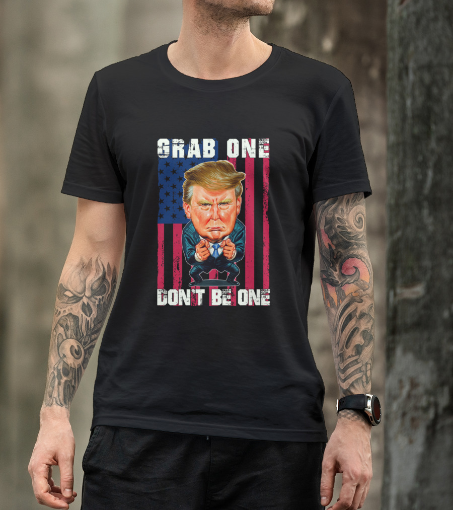 Grab One Don't Be One Funny Re Elect Donald Trump American Flag Caricature T-Shirt