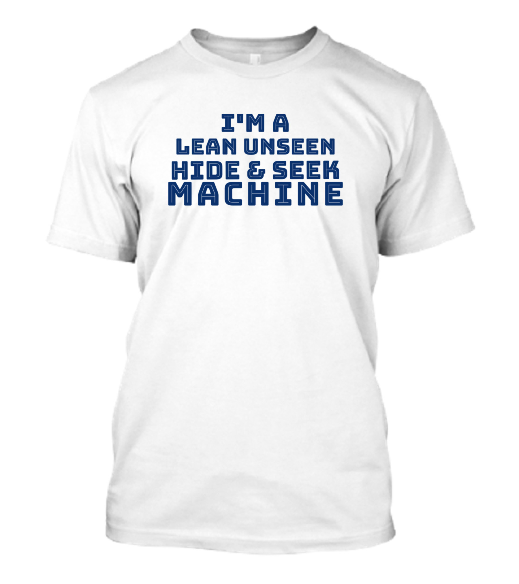 I'm A Lean Unseen Hide And Seek Machine T-Shirt