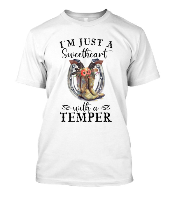 I'm Just A Sweetheart With A Temper Cowboy Cowgirl Boots Horseshoe Flowers T-Shirt