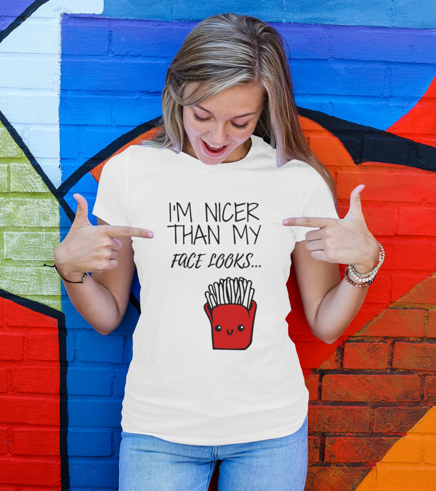 I'm Nicer Than My Face Looks Cute Smiling Fries T-Shirt