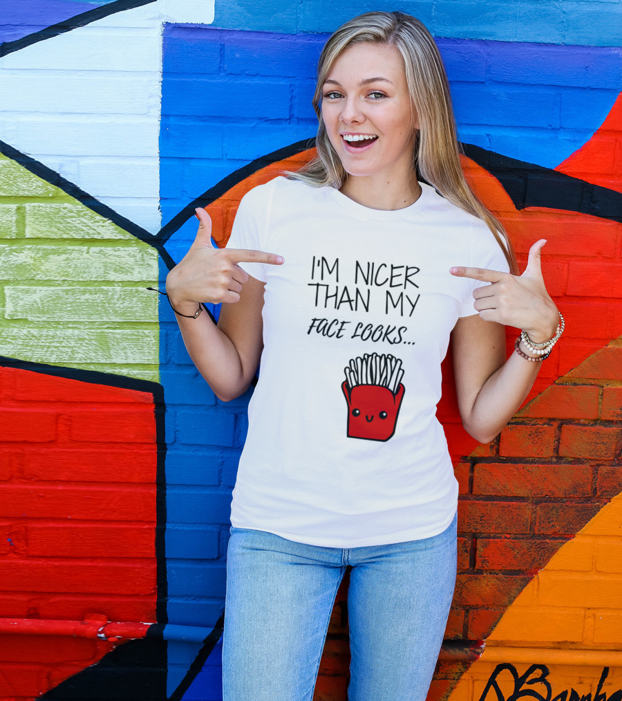 I'm Nicer Than My Face Looks Cute Smiling Fries T-Shirt