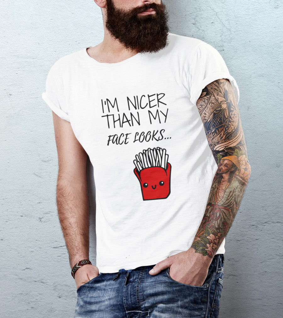 I'm Nicer Than My Face Looks Cute Smiling Fries T-Shirt