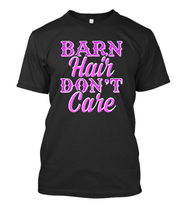 Horse Girl Barn Hair Don't Care Funny Riding Barn Hair Don't Care T-Shirt