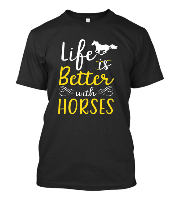 Life Is Better With Horses Horseback Racing Ridin T-Shirt