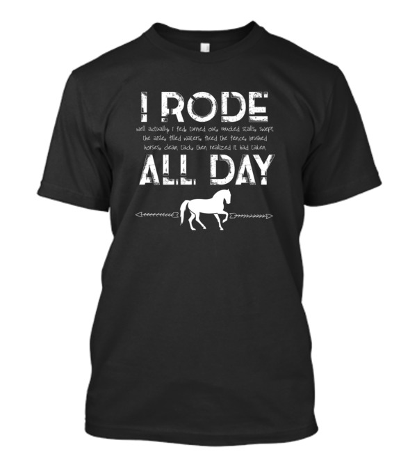 I Rode All Day Horseback Riding Equestrian T-Shirt