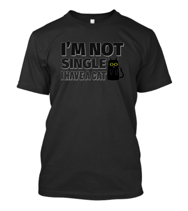 I'M Not Single I Have A Cat Black Silhouette With Yellow Eyes T-Shirt