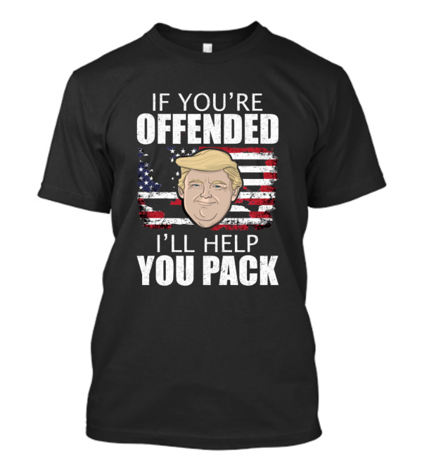 If You're Offended I'll Help You Pack Patriotic American Flag T-Shirt