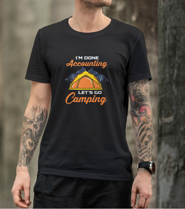 I'm Done Accounting Let's Go Camping Tent Mountains T-Shirt