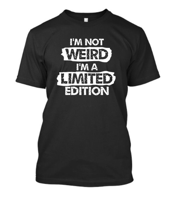 I'm Not Weird I'm A T-Shirt