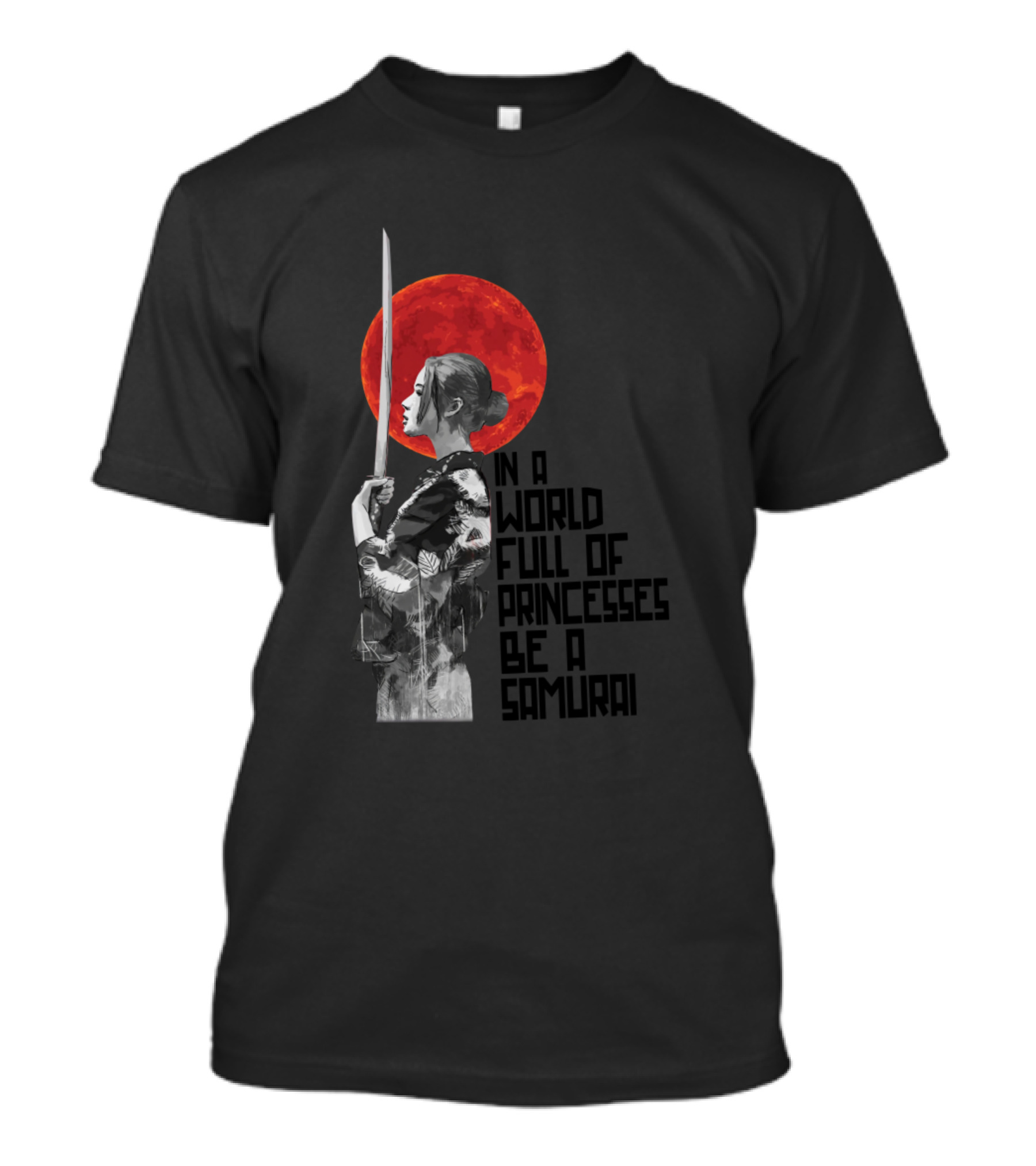 In A World Full Of Princesses Be A Samurai Red Sun Warrior T-Shirt