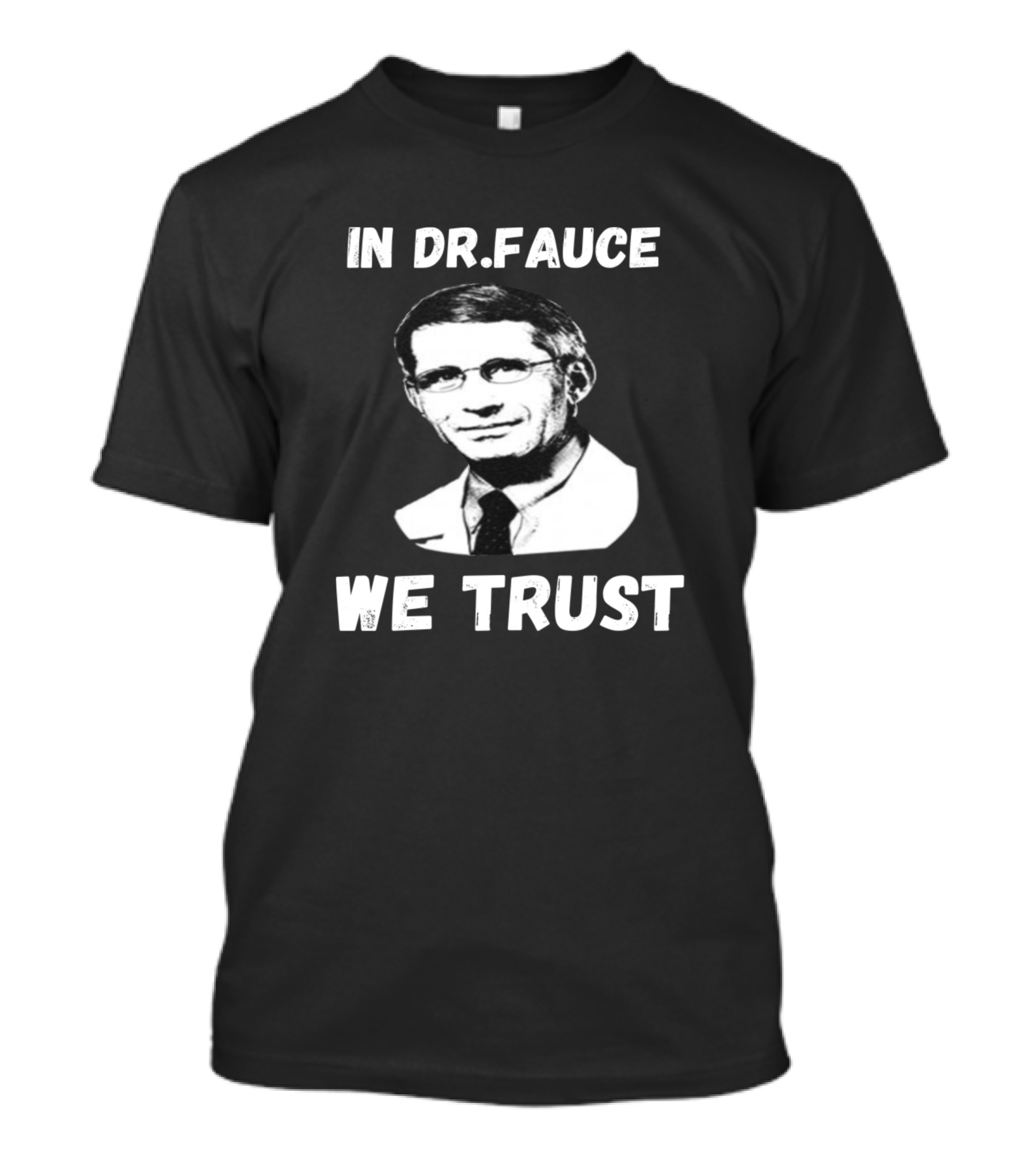 In Dr. Fauce We Trust T-Shirt