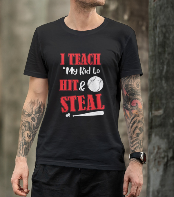I Teach My Kid To Hit And Steal Baseball Bat Ball T-Shirt