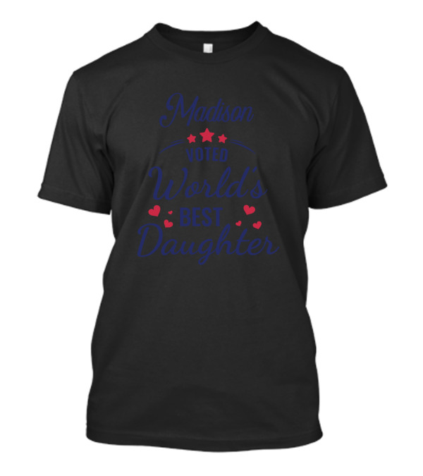Madison Voted World's Best Daughter With Stars And Hearts T-Shirt