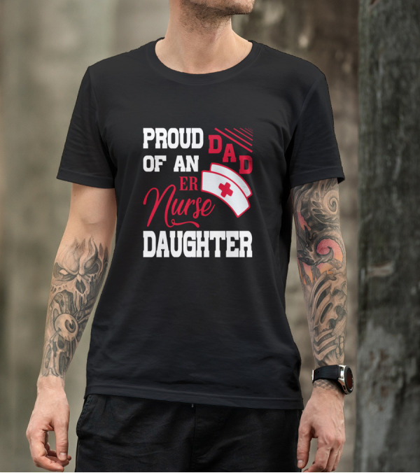 Proud Dad Of An ER Nurse Daughter Nurse Cap T-Shirt
