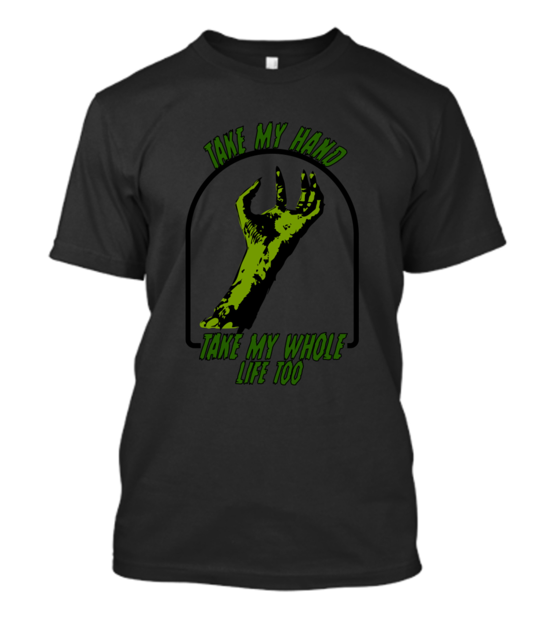 Take My Hand Take My Whole Life Too Zombie Hand T-Shirt