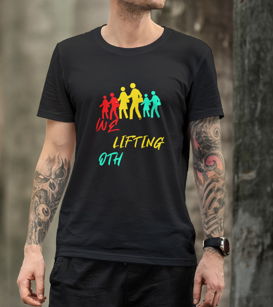 We Rise By Lifting Others Colorful Uplifting Figures T-Shirt