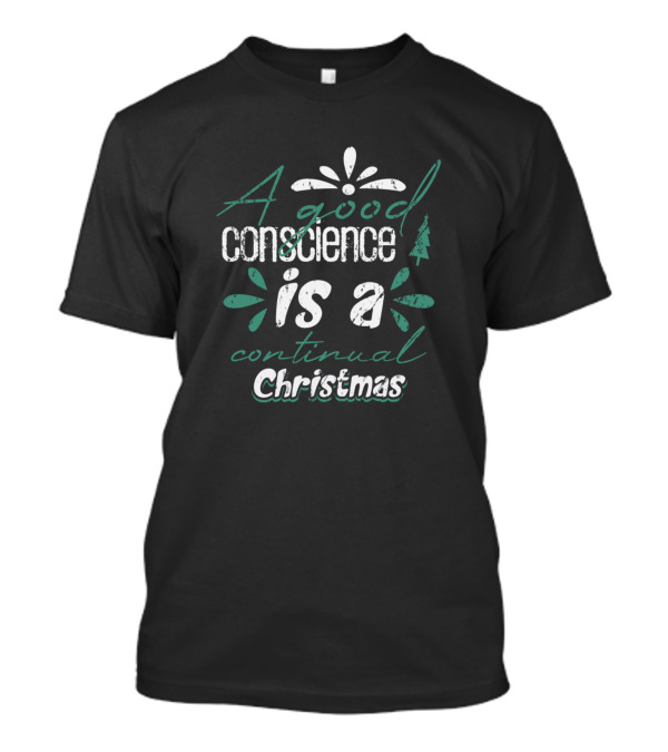 A Good Conscience Is A Continual Christmas T-Shirt