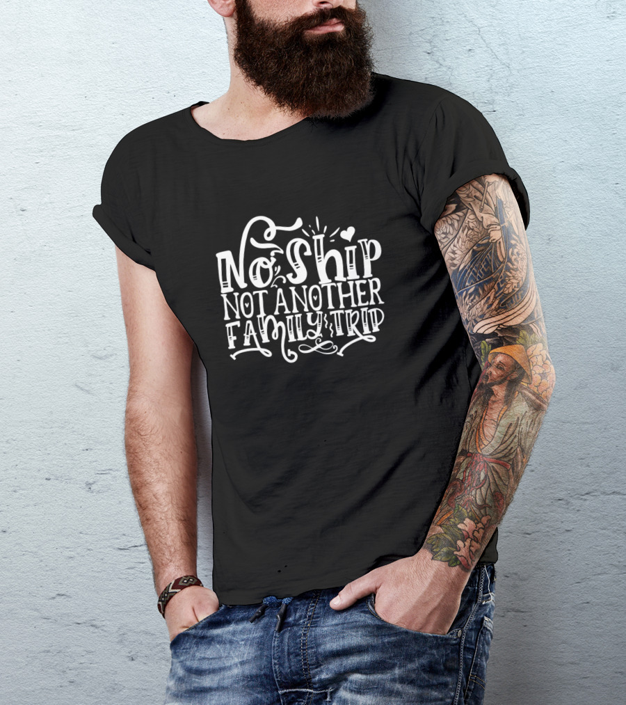 No Ship Not Another Family Trip T-Shirt