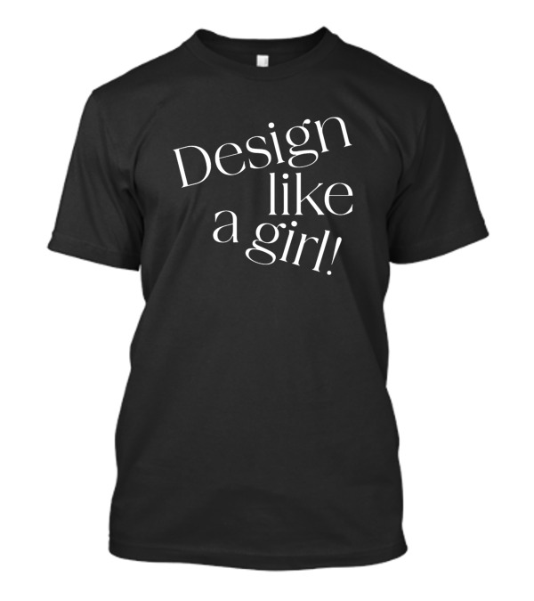Design Like A Girl Empower Your Creativity T-Shirt