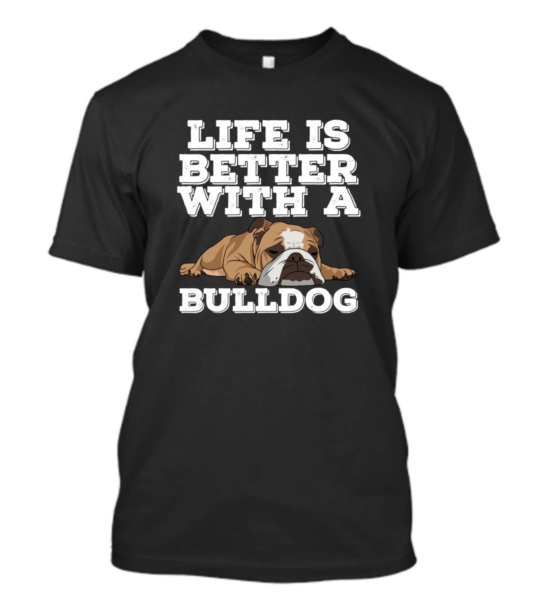 Life Is Better With A Bulldog Funny Dog Bulldog T-Shirt