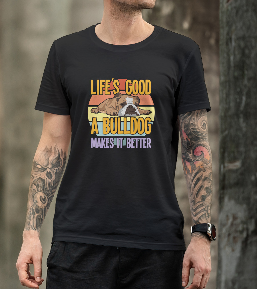 Life's Good A Bulldog Makes It Better T-Shirt