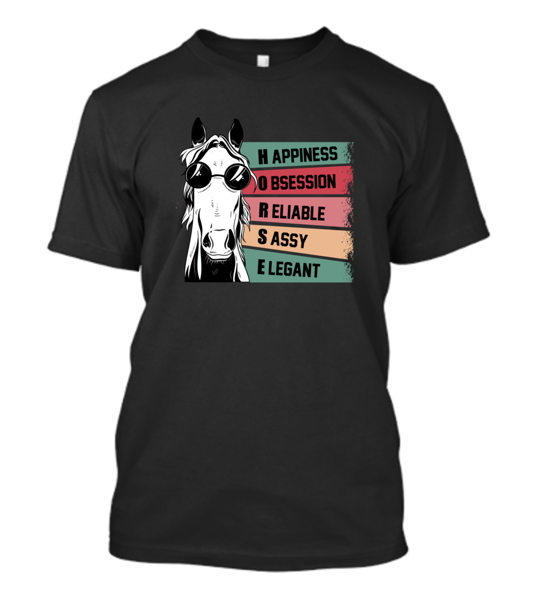 Horse Happiness Obsession Reliable Sassy Elegant T-Shirt