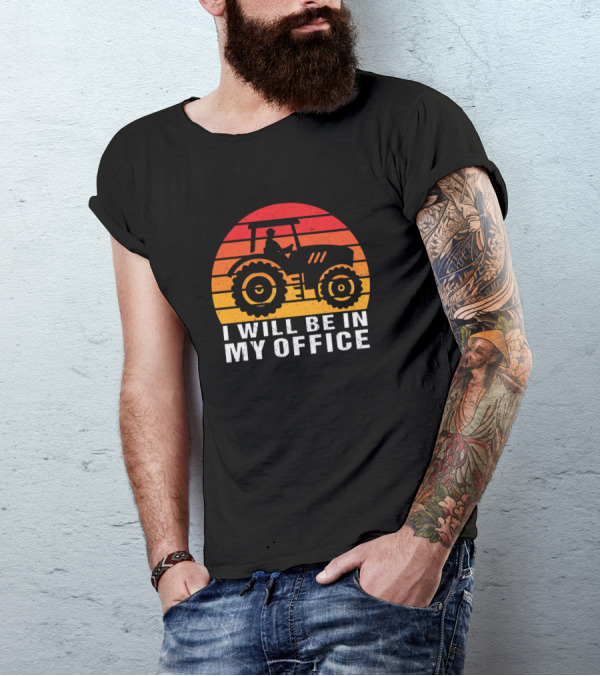 Farmer Funny I Will Be In My Office Tractor Sunset Birthday T-Shirt