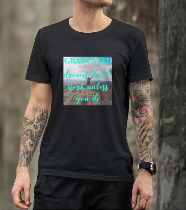 Graduated Dreams Don't Work Unless You Do Scenic Adventure T-Shirt