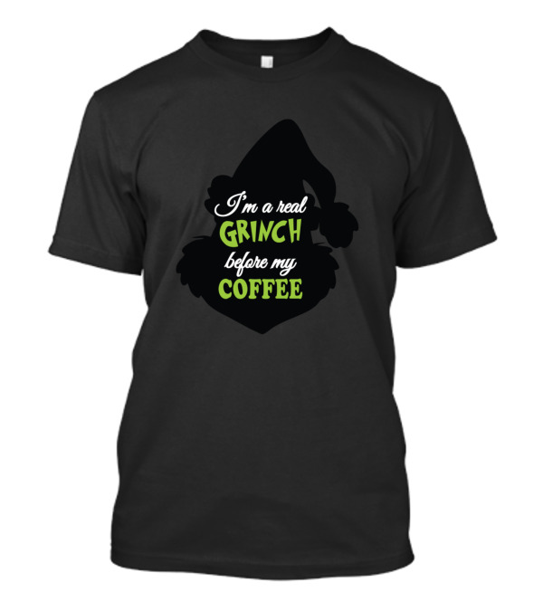 I'm A Real Grinch Before My Coffee T-Shirt