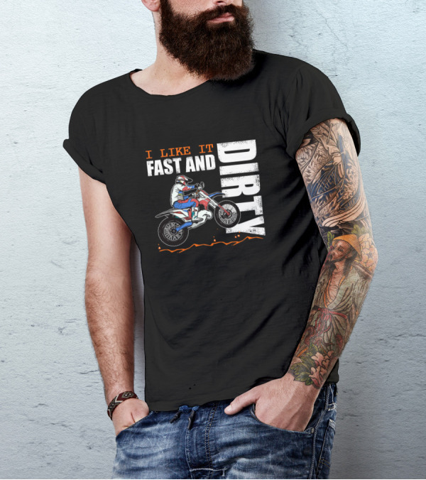 I Like It Fast And Dirty Funny Dirt Bike Motocross MX T-Shirt