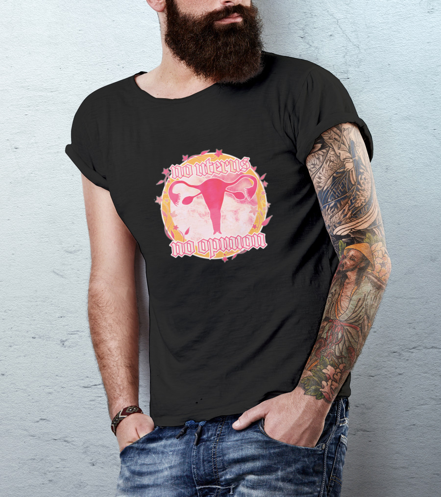 No Uterus No Opinion Uterus Illustration With Pink And Floral Accents T-Shirt
