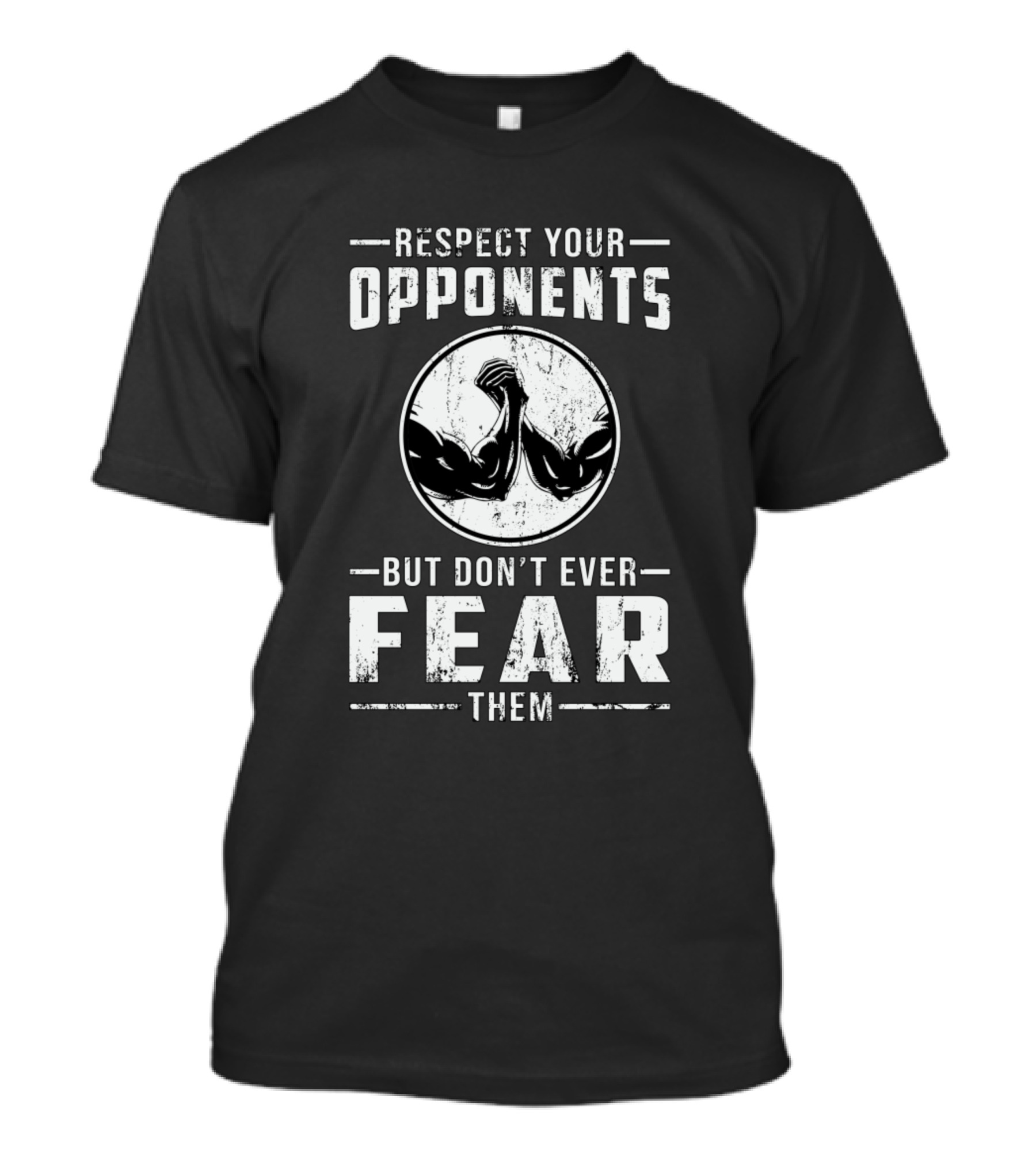 Respect Your Opponents But Don't Ever Fear Them Wrestling Wrestler T-Shirt