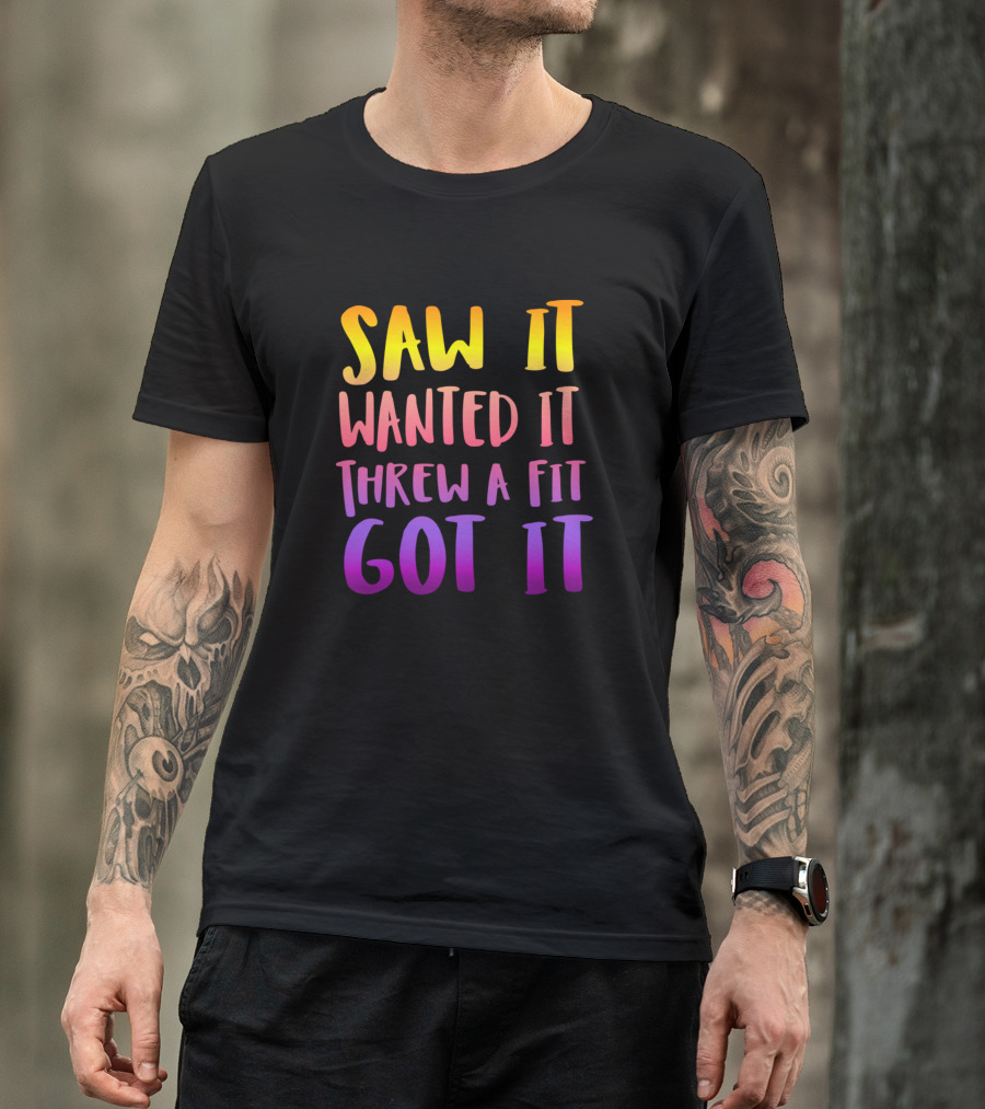 Saw It Wanted It Threw A Fit Got It Rainbow Gradient Text T-Shirt